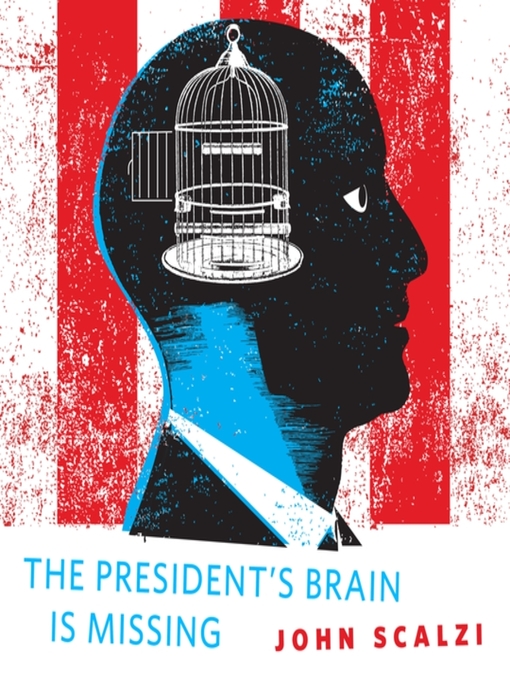 Title details for The President's Brain is Missing by John Scalzi - Wait list